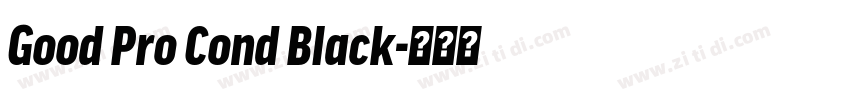 Good Pro Cond Black字体转换 Good Pro Cond Black字体转换